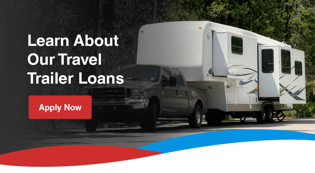 Learn About Our Travel Trailer Loans. Apply Now.
