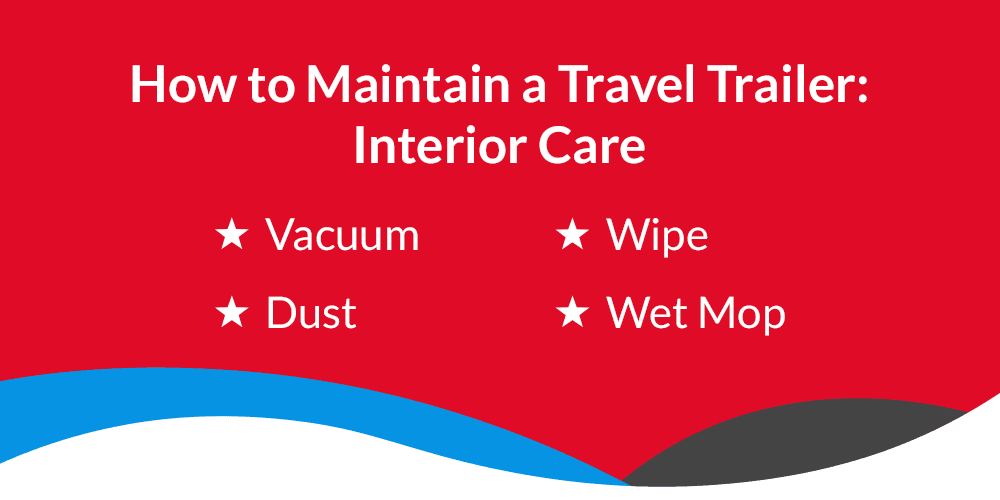 How to Maintain a Travel Trailer: Interior Care. Vacuum, Dust, Wipe and Wet Mop