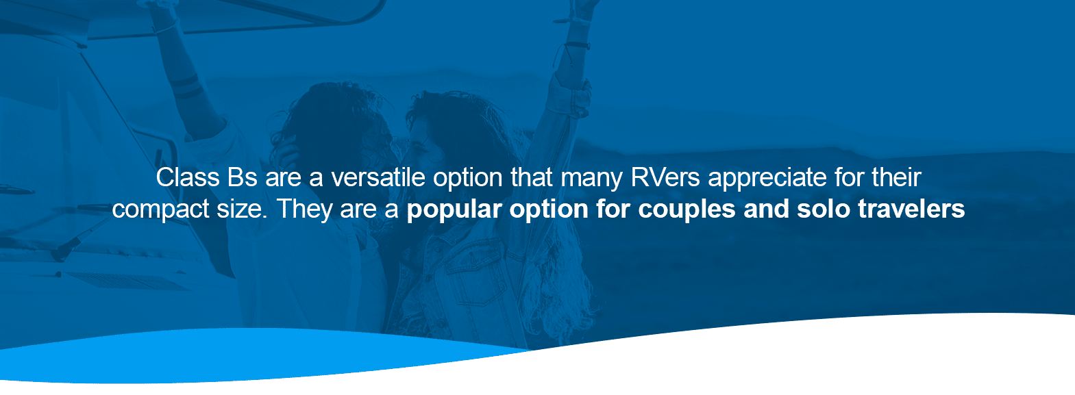 Class Bs are a versatile option that many RVers appreciate for their compact size. They are a popular option for couples and solo travelers. 